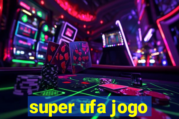 super ufa jogo