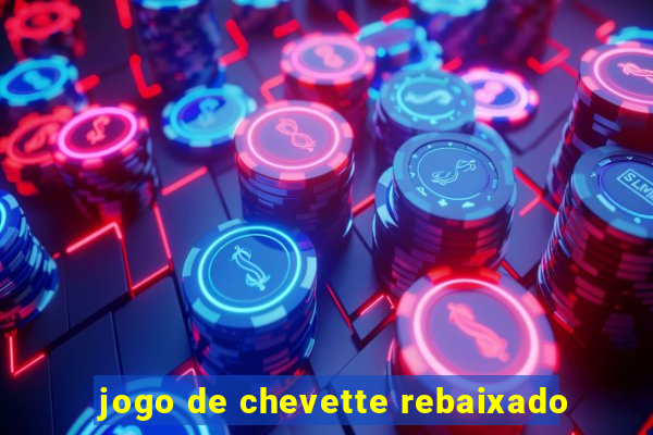 jogo de chevette rebaixado