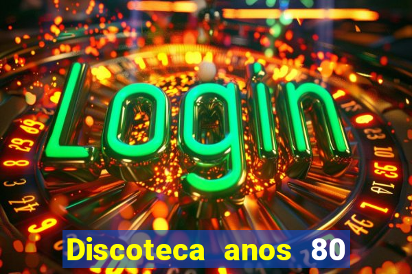 Discoteca anos 80 internacional sua musica