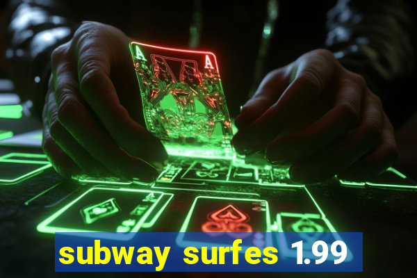 subway surfes 1.99