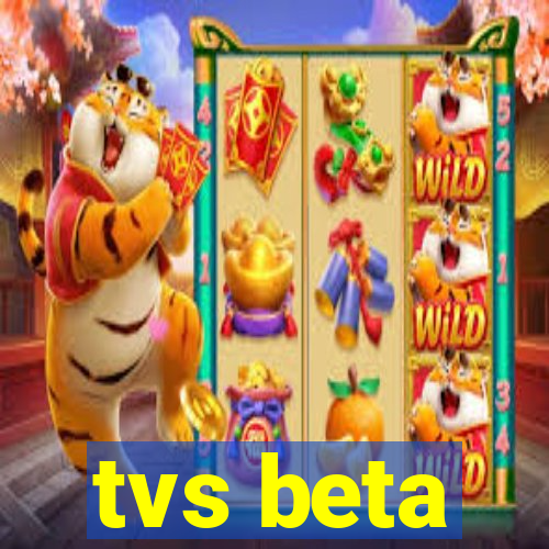 tvs beta