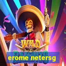 erome netersg