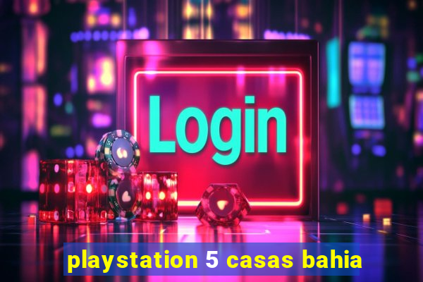 playstation 5 casas bahia