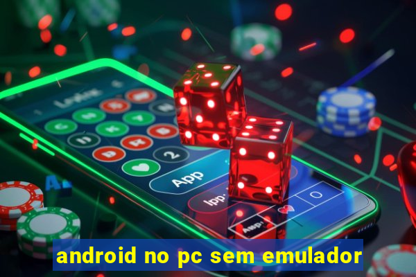 android no pc sem emulador