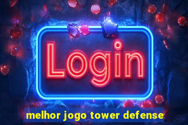 melhor jogo tower defense