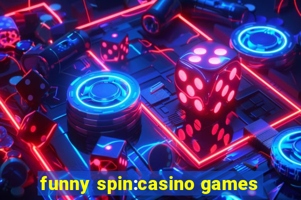 funny spin:casino games