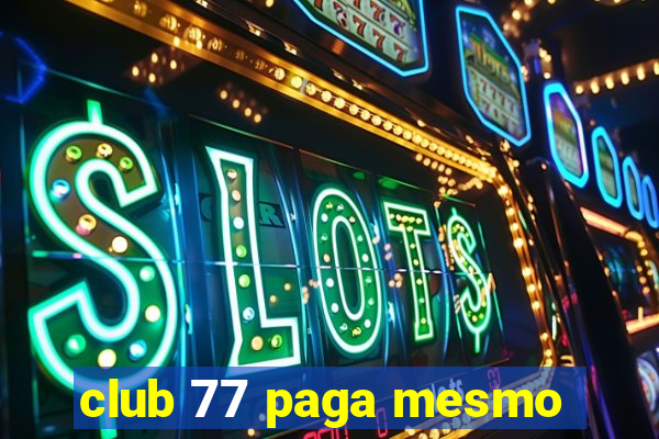 club 77 paga mesmo