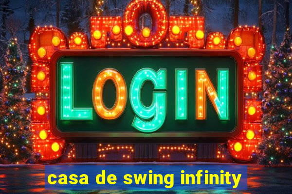 casa de swing infinity