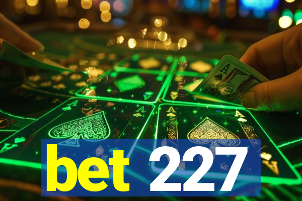 bet 227