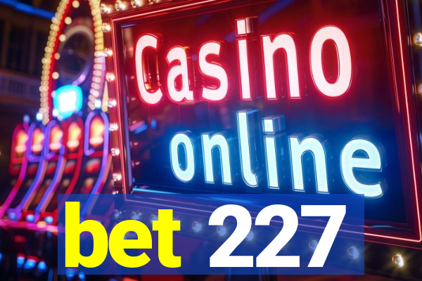 bet 227