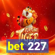 bet 227