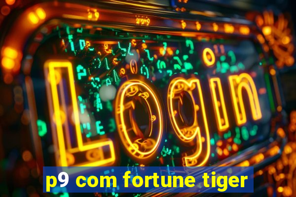 p9 com fortune tiger