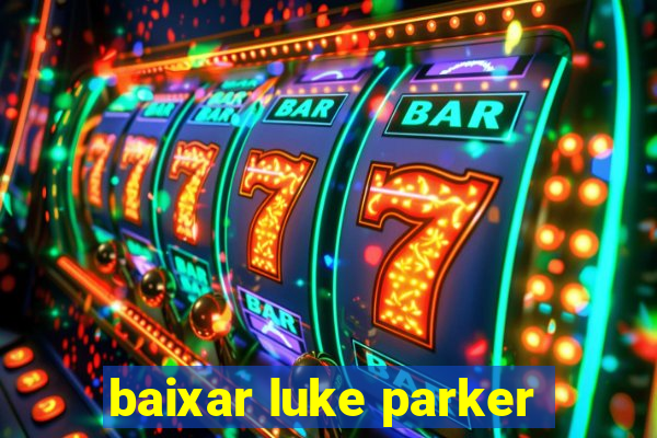 baixar luke parker