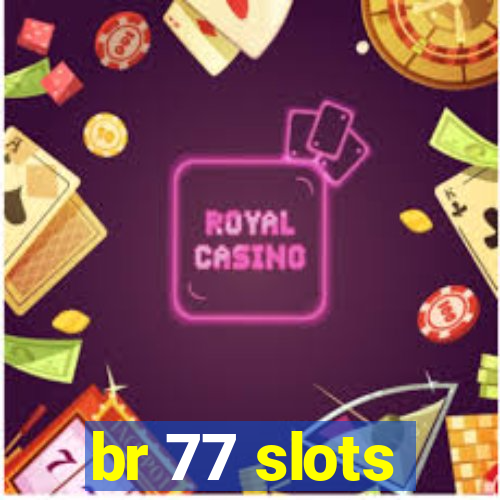 br 77 slots