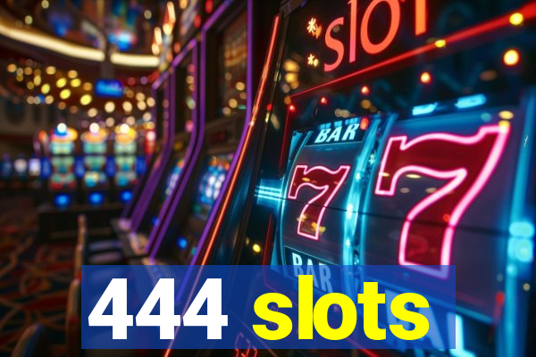 444 slots