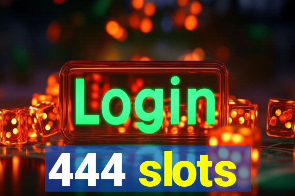 444 slots