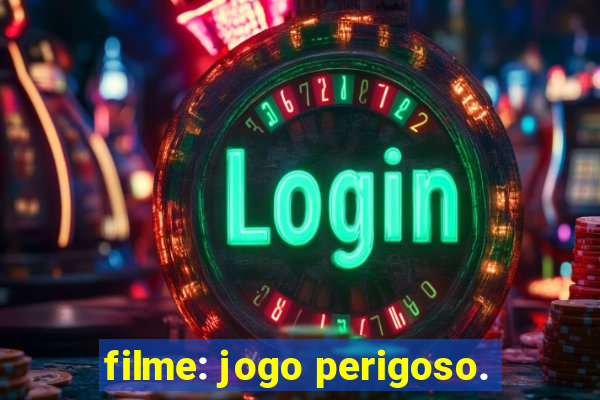 filme: jogo perigoso.