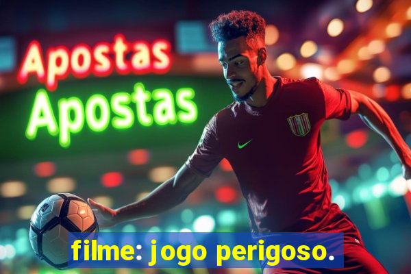 filme: jogo perigoso.