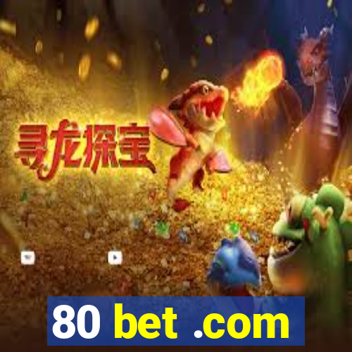 80 bet .com