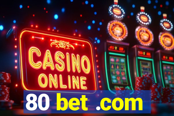 80 bet .com