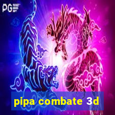 pipa combate 3d