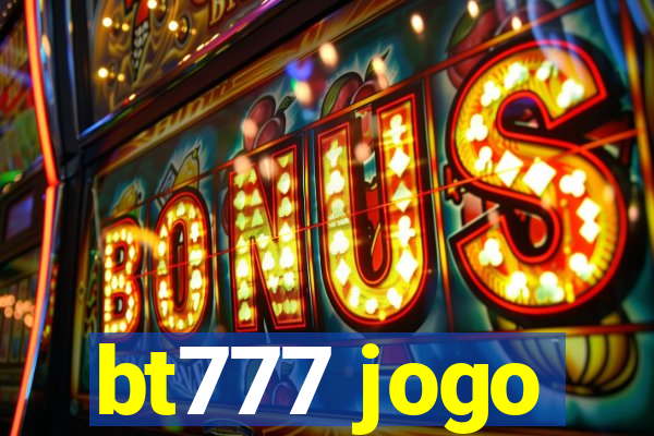 bt777 jogo