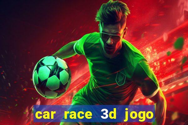 car race 3d jogo de carros