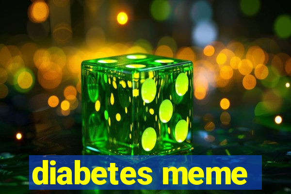 diabetes meme