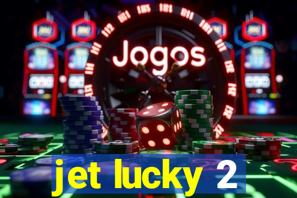 jet lucky 2