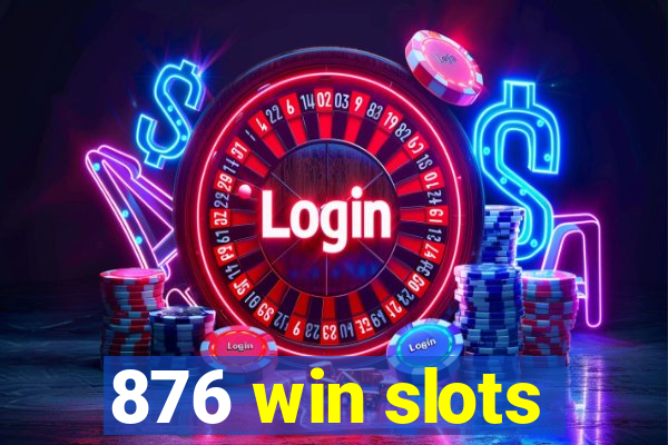 876 win slots