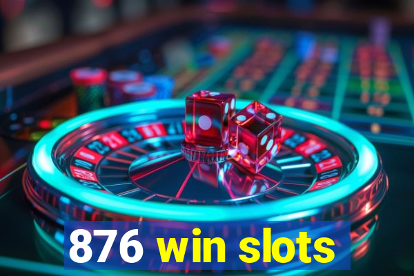 876 win slots