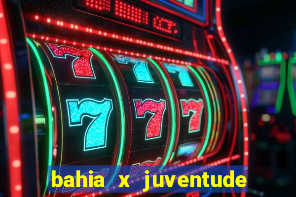 bahia x juventude onde assistir