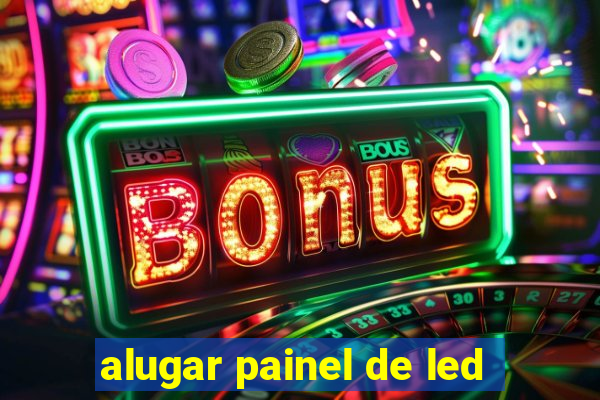 alugar painel de led