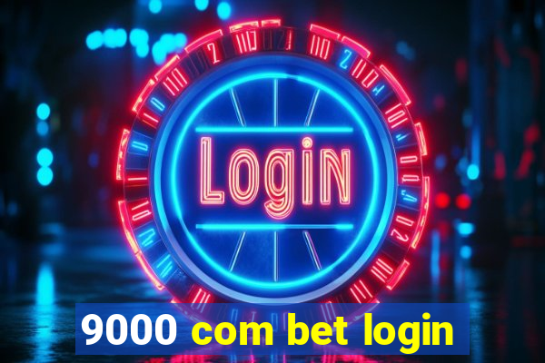 9000 com bet login