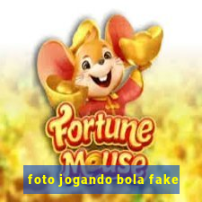 foto jogando bola fake