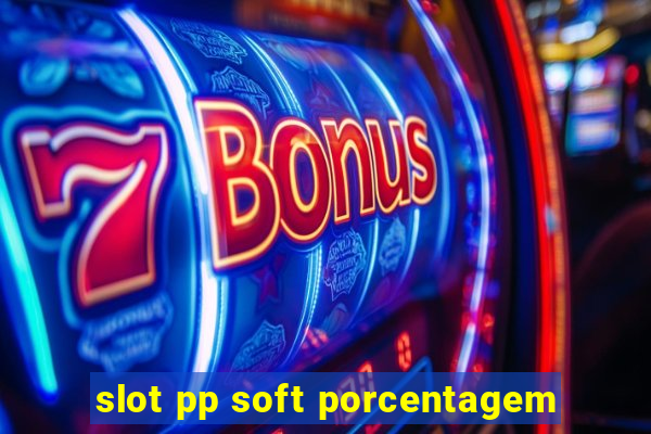 slot pp soft porcentagem