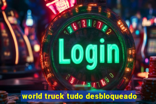 world truck tudo desbloqueado