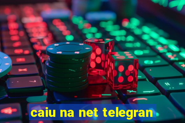 caiu na net telegran