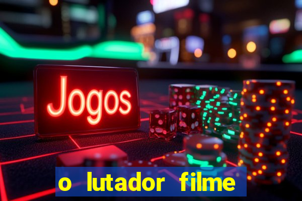 o lutador filme completo dublado mega filmes