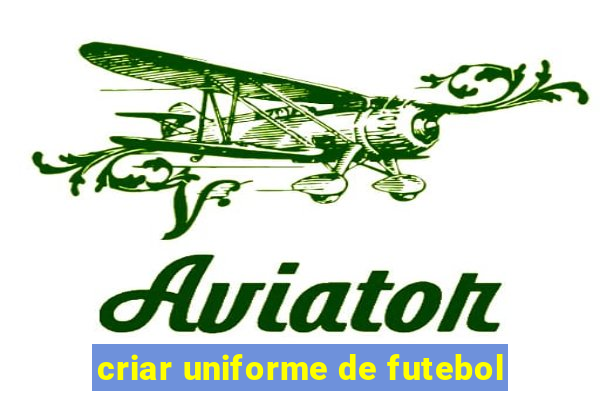 criar uniforme de futebol