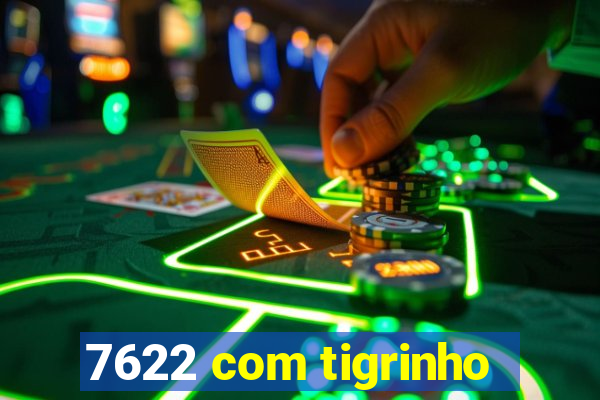 7622 com tigrinho