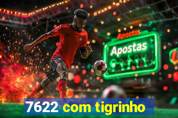 7622 com tigrinho