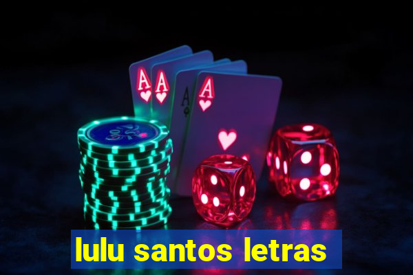 lulu santos letras