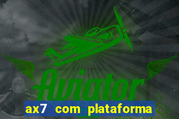 ax7 com plataforma de jogos