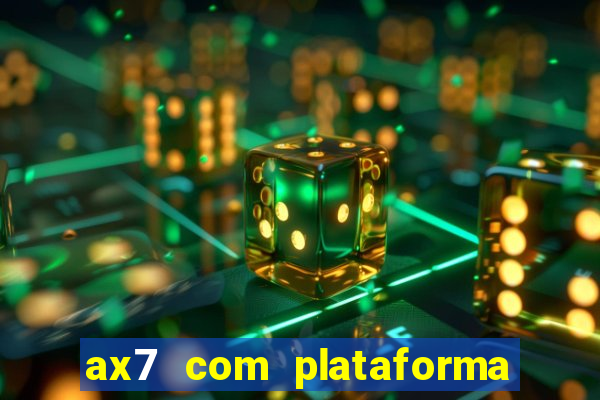 ax7 com plataforma de jogos