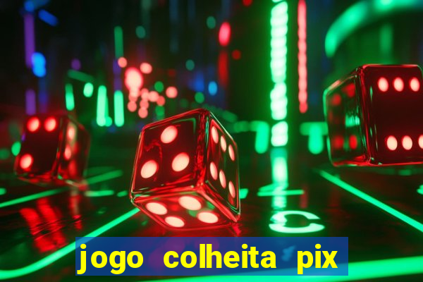 jogo colheita pix paga mesmo