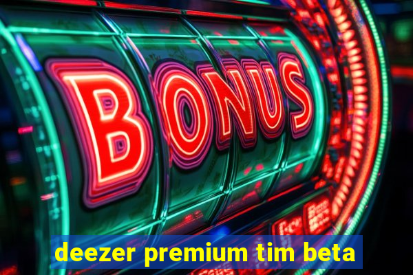 deezer premium tim beta