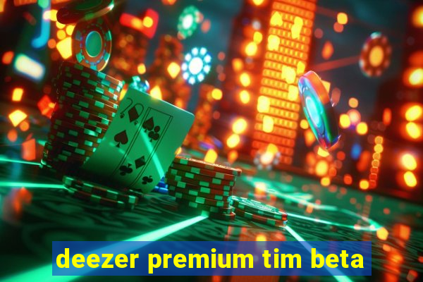 deezer premium tim beta