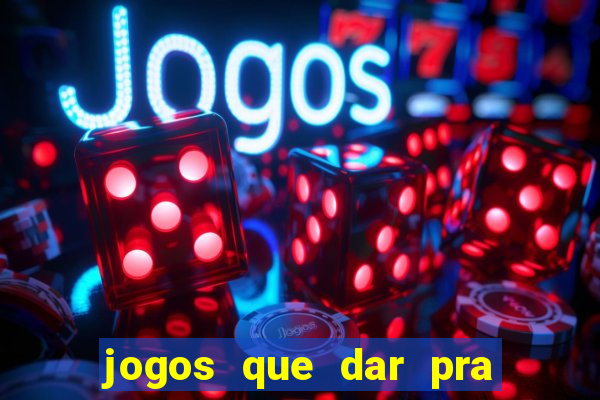 jogos que dar pra ganhar dinheiro