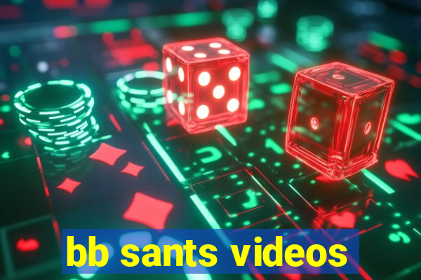 bb sants videos